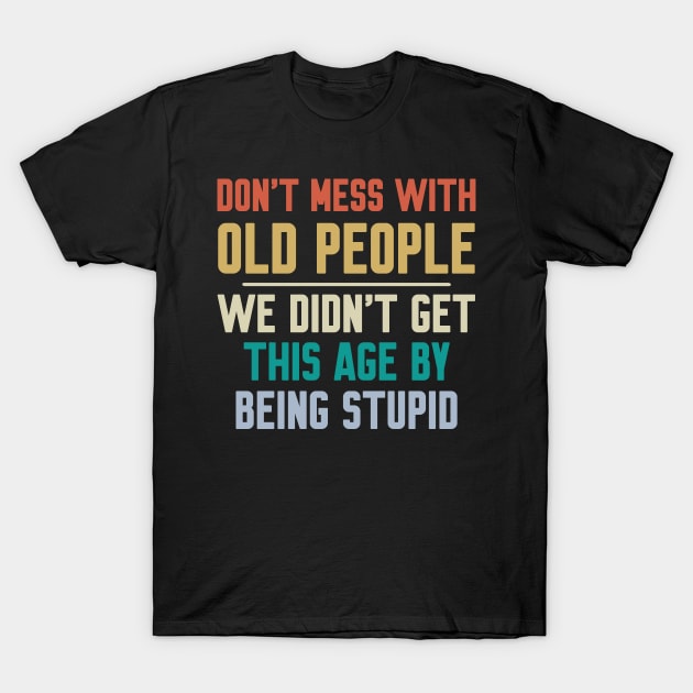 Don't Mess With Old People T-Shirt by Work Memes